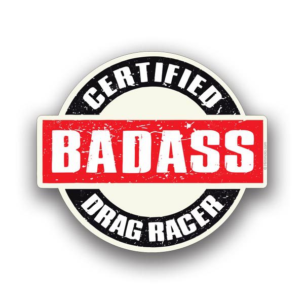 Certified BadAss Drag Racer Sticker - HIM MOTO
