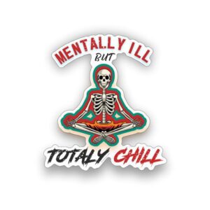 Mentally ill But Totally Chill