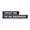 Trust Me I'M An Engineer