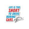 Life Is Too Short To Drive Boring Cars Sticker