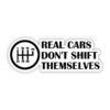 Real Cars Don't Shift Themselves Sticker