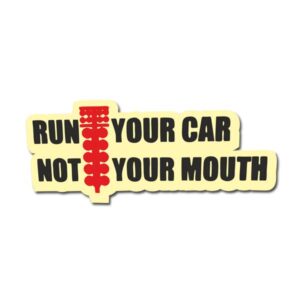 Run Your Car Not Your Mouth Sticker
