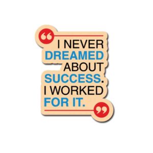 I Never Dreamed About Success Sticker