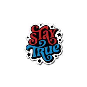 Stay True Sticker