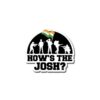 How's The Josh Sticker