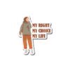 My Right My Choice My Life Sticker