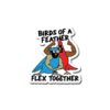 Birds Of Feather Flex Together Sticker