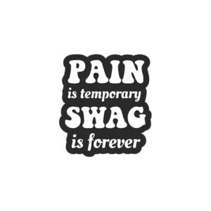 Pain Is Temporary Swag Is Forever Sticker
