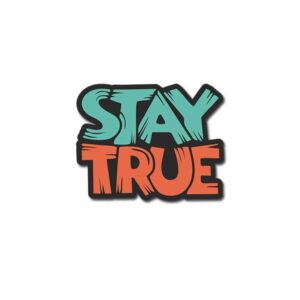 Stay True Sticker