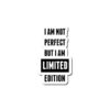 I am Not Perfect But I am Limited Edition