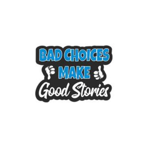 Bad Choice Make Good Stories Sticker