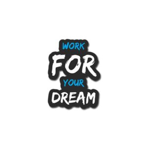 Work For Your Dream Sticker