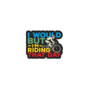 I Would But I'M Riding That Day Sticker