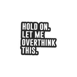 Hold On Let Me Overthink This Sticker