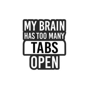 My Brains Has Too Many Tabs Open Sticker