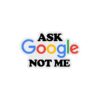 Ask Google Not Me Sticker