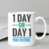 1 Day Or Day 1 Mug | Cup