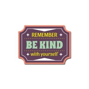 Be Kind With Yourself Sticker